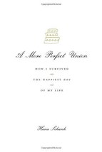 A More Perfect Union: How I Survived the Happiest Day of My Life Schank, Hana - £3.95 GBP