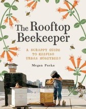 The Rooftop Beekeeper: A Scrappy Guide to Keeping Urban Honeybees - £11.74 GBP