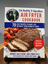 The Healthy 5-Ingredient Air Fryer Cookbook By Bonnie Matthews &amp; Dawn Hall - $6.98