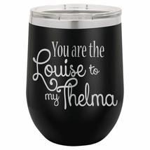 You Are The Louise To My Thelma - 12oz wine tumbler with lid - 100% Stainless St - £15.61 GBP+