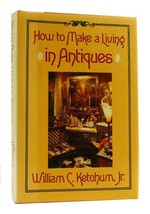 William C. Ketchum, Jr. How To Make A Living In Antiques Book Club Edition - £39.46 GBP