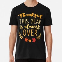 Thankful This Year Is Almost Over Thanksgiving Day Artwork S-5XL USA T-Shirt - £17.60 GBP