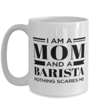 Barista Coffee Mug - I&#39;m A Mom Nothing Scares Me - 15 oz Funny Tea Cup For  - £11.81 GBP