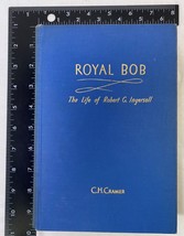 Royal Bob, The Life of Robert G. Ingersoll by C.H. Cramer, 1952 Hardcover 1st Ed - £31.98 GBP