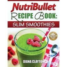 NutriBullet Recipe Book: Slim Smoothies! 81 Super Healthy &amp; Fat Burning NutriBul - £7.96 GBP