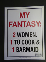 My Fantasy 2 Women 1 to cook 1 to Barmaid Funny Sign Bar Home Shop NEW 9&quot;x12&quot; N2 - £3.98 GBP