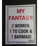 My Fantasy 2 Women 1 to cook 1 to Barmaid Funny Sign Bar Home Shop NEW 9... - £3.92 GBP