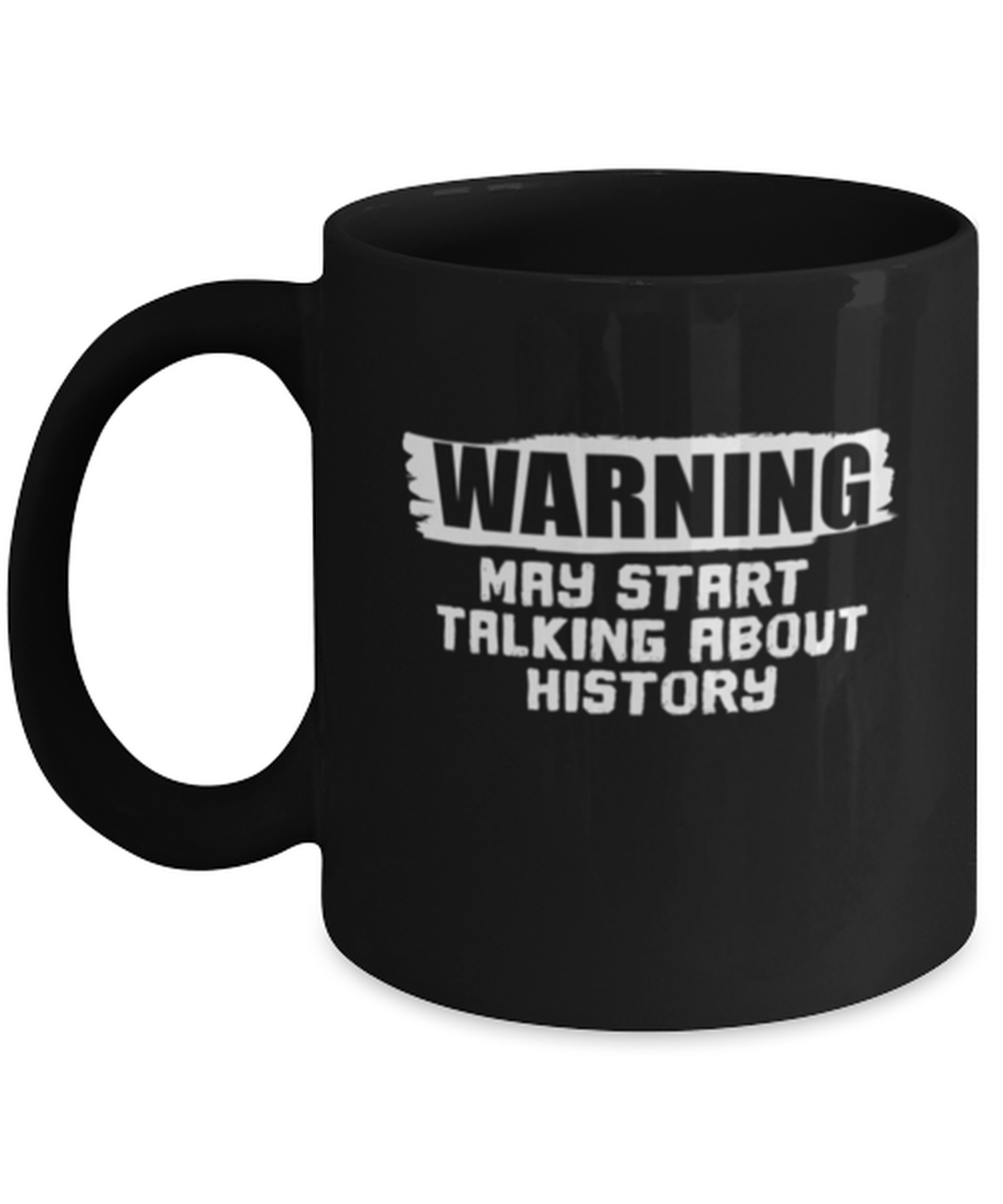 Coffee Mug Funny Warning May Start Talking About History  - £15.69 GBP