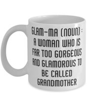Inspirational Grandmother 11oz 15oz Mug, Glam-Ma (Noun) : A Woman Who Is Far Too - £11.53 GBP+
