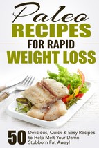 Paleo Recipes for Rapid Weight Loss: 50 Delicious, Quick &amp; Easy Recipes ... - £12.77 GBP