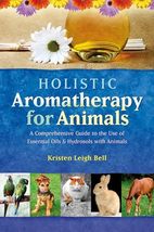 Holistic Aromatherapy for Animals: A Comprehensive Guide to the Use of Essential - £11.76 GBP