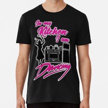 In My Kitchen Im Dancing Size S to 5XL Made in the USA T-Shirt - $22.80