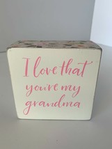 Primitives By Kathy - I Love That You're My Grandma - Wooden Block Sign NEW - $6.16