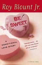 Be Sweet: A Conditional Love Story by Roy Blount, Jr. - Paperback - Very Good - £1.38 GBP