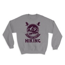 All I Care About is Hiking : Gift Sweatshirt Hiker Trek Mountain - £22.76 GBP