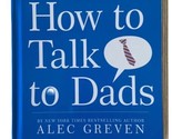 How to Talk to Dads by Alec Greven (2009, Hardcover) - £4.30 GBP