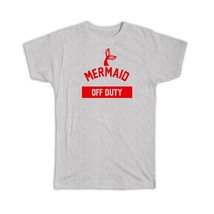 Mermaid Off Duty : Gift T-Shirt Baywatch Lifeguard Beach Summer Funny - $24.99