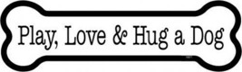 Play, Love &amp; Hug a Dog Cute Bone Car Fridge Magnet 2x7 NEW USA Made Waterproof  - £3.92 GBP