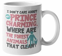 I Don&#39;t Care About My Prince Charming, Where Are The Forest Animals That Clean?  - $19.79+