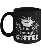 This is not enough coffee-01, black Coffee Mug, Coffee Cup 11oz. Model 60065  - £23.08 GBP