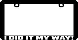 I Did It My Way Funny Humor License Plate Frame - £5.53 GBP