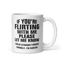 If You&#39;re Flirting With Me Please Let Know And Be Extremely Mug - $17.57+