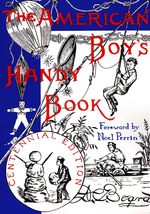 The American Boy&#39;s Handy Book: What to Do and How to Do It, Centennial E... - £4.64 GBP