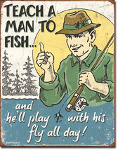 Teach a Man to Fish and He Will Play With His Fly All Day Fishing Metal ... - $20.95