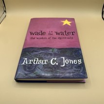 Wade in the Water : The Wisdom of the Spirituals by Arthur C. Jones (1993,... - £13.69 GBP