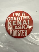 I’m A Greater Kenai Alaska Booster vintage Badge Pin Back 2” - $8.86