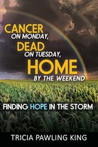 Cancer on Monday, Dead on Tuesday, Home by the Weekend [Paperback] Tricia Pawlin - £12.53 GBP