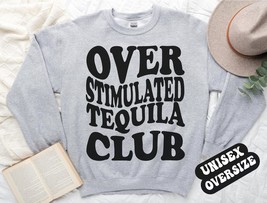 Tequila over stimulated club sweatshirt,funny Tequila crewneck,Tequila ,Tequila  - £34.78 GBP