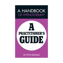 A Handbook of Hypnotherapy: A Practitioners&#39; Guide Marshall, Dr. Peter - $11.00