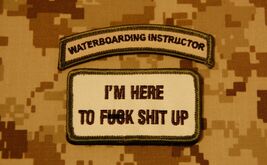 WATERBOARDING INSTRUCTOR Tab &amp; I'M HERE TO F**K S**T UP Multicam Morale ... - $10.75