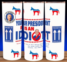 Trump 2024 - Joe Biden Parody Your President Is An Idiot Cup Mug Tumbler... - $18.76