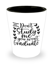 Don&#39;t study me you won&#39;t graduate,  shotglass. Model 60047  - £14.34 GBP