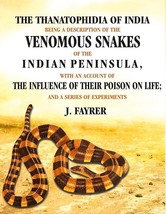The Thanatophidia of India being a Description of the Venomous Snakes of the Ind - £25.84 GBP