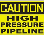 Caution High Pressure Pipeline Sticker Safety Decal Sign D719 - $1.95+