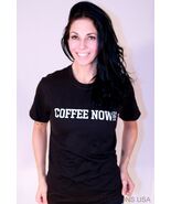 DESIGNER COFFEE NOW SHIRT 100% COTTON FOR THAT EXTREME COFFEE LOVER ALL ... - $20.23