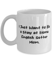 Reusable English Setter Dog 11oz 15oz Mug, I Just Want to Be a Stay, For Pet Lov - £11.71 GBP+