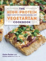 The High Protein Vegetarian Cookbook: Hearty Dishes That Even Carnivores Will Lo - £6.77 GBP