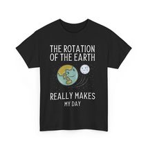 Rotation of The Earth Makes My Day | Funny Science Shirt | Physics Astronomy Ner - $19.21