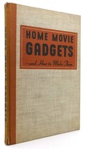 editors Of Home Movies HOME MOVIE GADGETS . .. and How to Make Them 1st Edition - £150.34 GBP