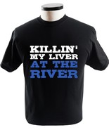 Killin My Liver At The River Killing My Liver At The River Funny Drinking Campin - $16.95 - $33.95