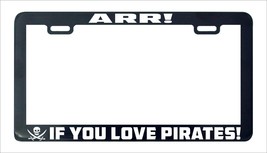 Pirate Arr if you love pirates license plate frame holder tag - £4.71 GBP