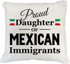Proud Daughter Of Mexican Immigrants Mexican American Pride Pillow Cover... - £19.33 GBP+