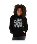 I&#39;ve Been Ready For Halloween Since Last Halloween Unisex Hoodie, Funny ... - $35.63+