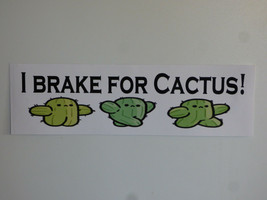 I BRAKE FOR CACTUS! Cute Window Bumper Sticker Decal Car 3&quot;x10&quot; UV Resis... - £3.74 GBP