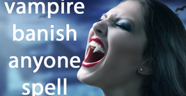 FULL COVEN 27X VAMPIRE'S BANISH ANYTHING OR ANYONE YOU WISH MAGICK Witch  image 2