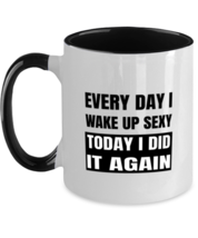 Funny Mugs Every Day I Wake Up Sexy Black-2T-Mug - £14.57 GBP